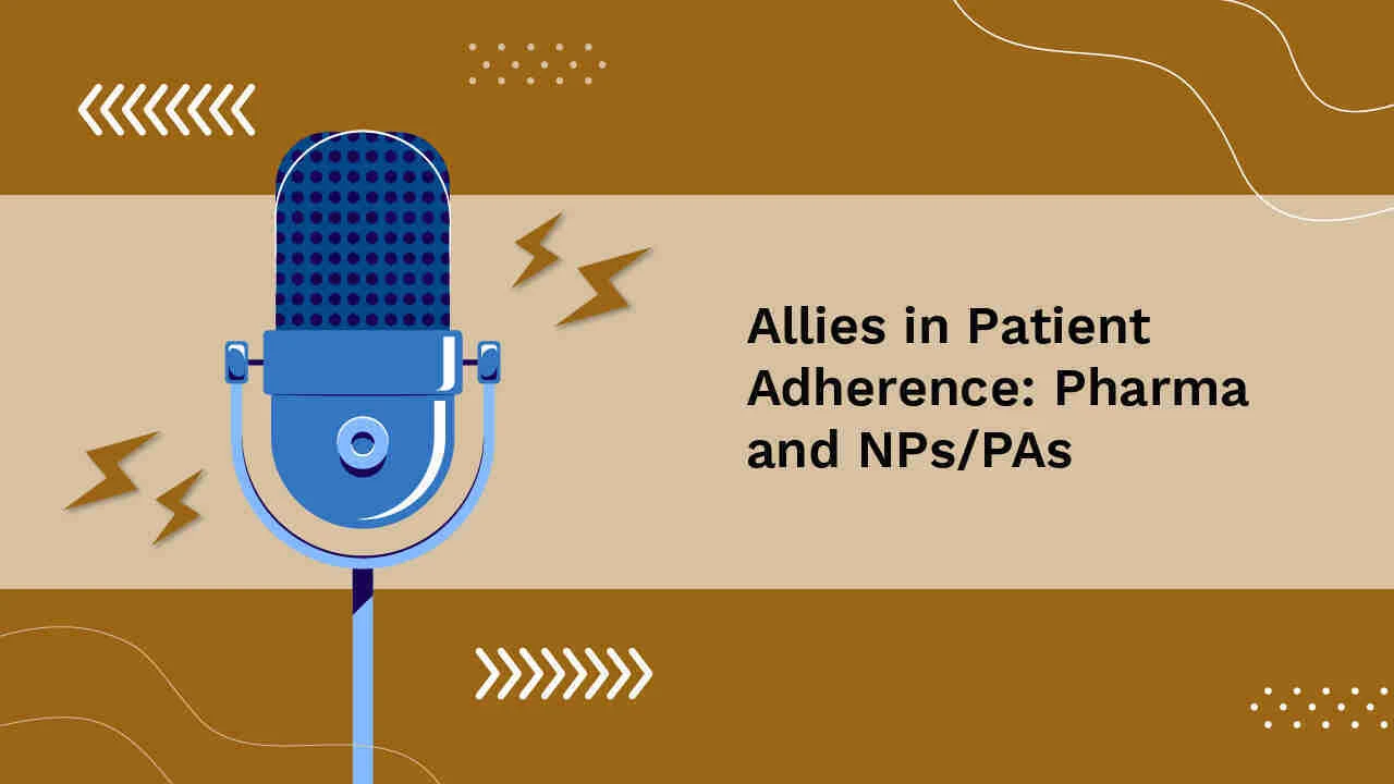 Allies in Patient Adherence: Pharma and NPs|PAs