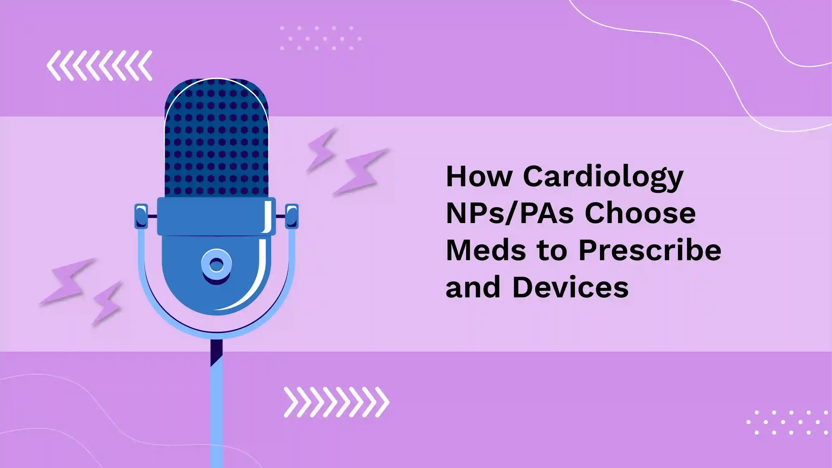 How Cardiology NPs|PAs Choose Meds to Prescribe and Devices